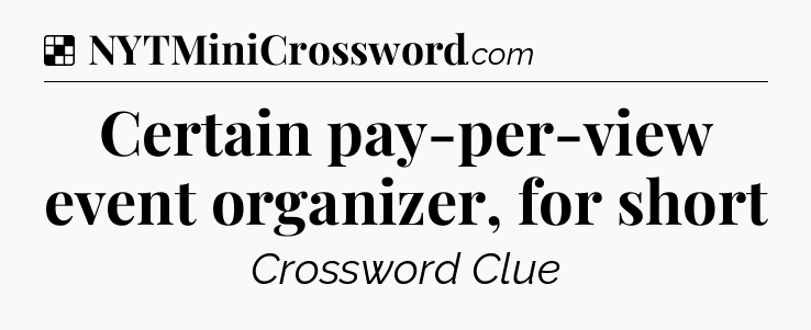 Solution: Certain pay-per-view event organizer, for short - NYT Crossword