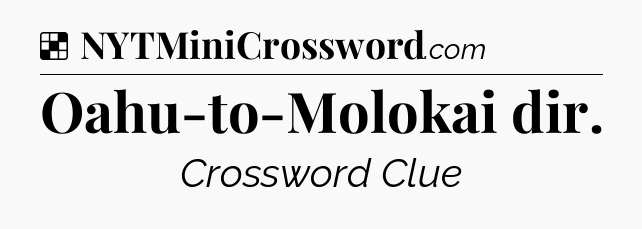 Solution: Oahu-to-Molokai dir - NYT Crossword