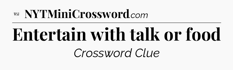 Entertain with talk or food - WSJ Crossword