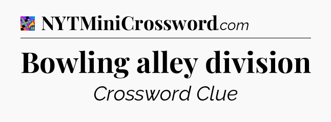 Bowling alley division Crossword Clue