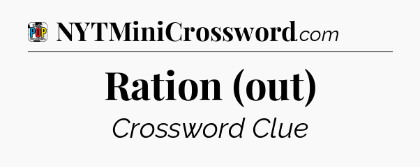 Ration (out) Crossword Clue