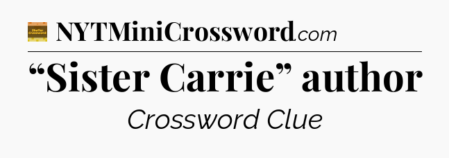 “Sister Carrie” author - Eugene Sheffer Crossword