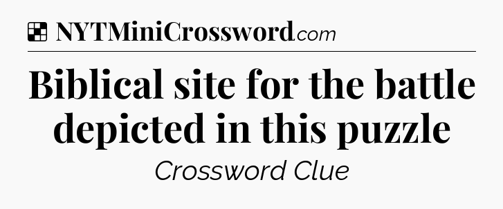 Solution: Biblical site for the battle depicted in this puzzle - NYT Crossword