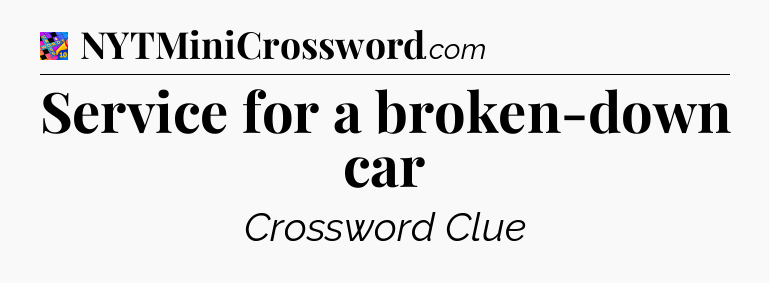 Service for a broken-down car Crossword Clue