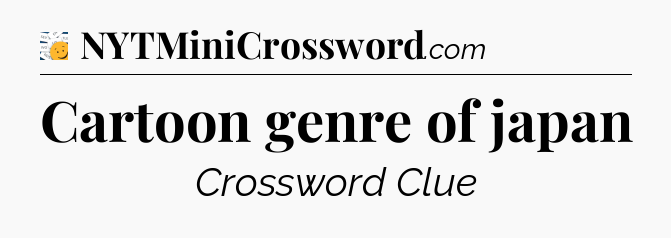 Cartoon genre of japan - 7 Little Words