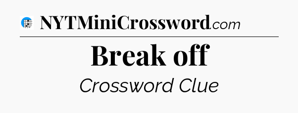 Break off Crossword Clue