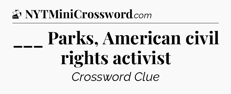 ___ Parks, American civil rights activist - Daily Themed Classic Crossword