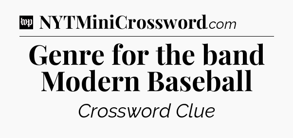Genre for the band Modern Baseball Crossword Clue