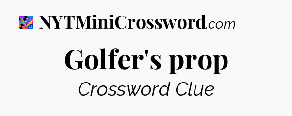 Golfer's prop Crossword Clue
