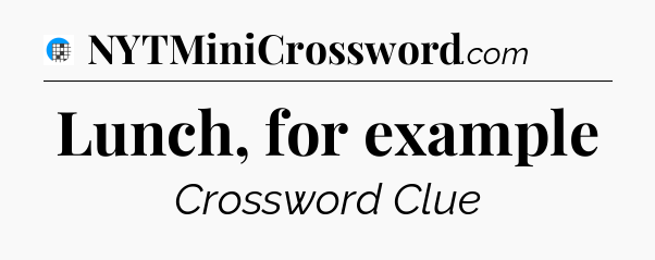Lunch, for example Crossword Clue