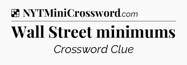 Solution: Wall Street minimums - NYT Crossword
