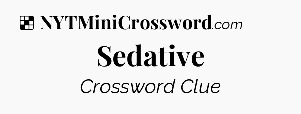 Solution: Sedative - NYT Crossword