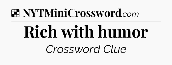 Solution: Rich with humor - NYT Crossword