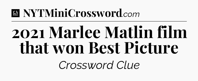 2021 Marlee Matlin film that won Best Picture - LA Times Crossword
