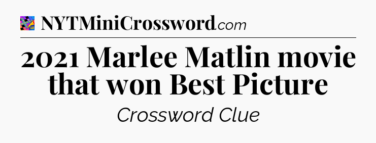 2021 Marlee Matlin movie that won Best Picture Crossword Clue