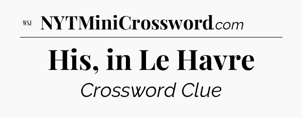 His, in Le Havre - WSJ Crossword