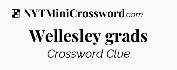 Solution: Wellesley grads - NYT Crossword