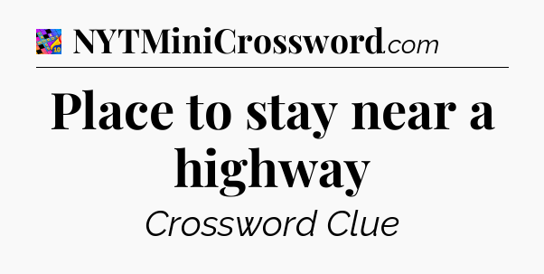 Place to stay near a highway Crossword Clue