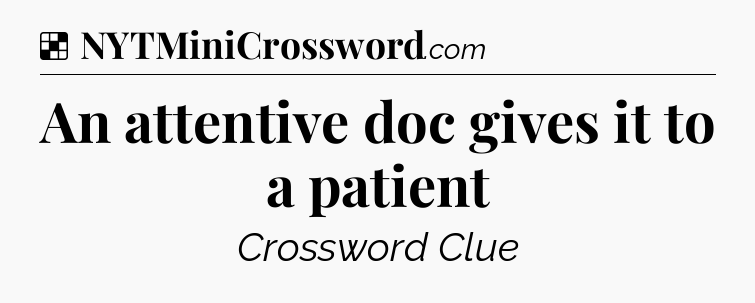 Solution: An attentive doc gives it to a patient - NYT Crossword
