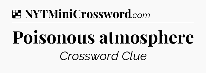 Solution: Poisonous atmosphere - NYT Crossword