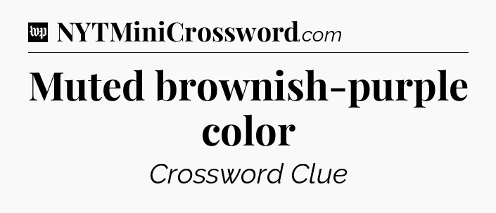 Muted brownish-purple color Crossword Clue
