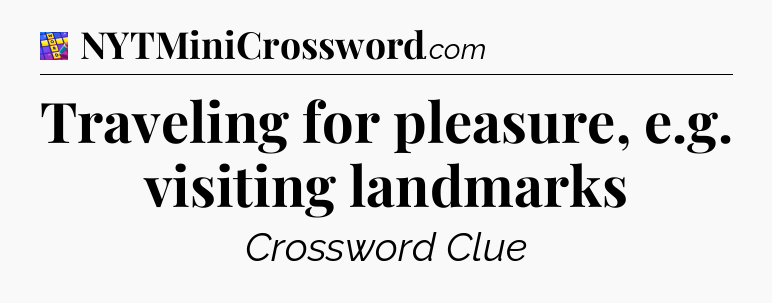 Traveling for pleasure, e.g. visiting landmarks Codycross