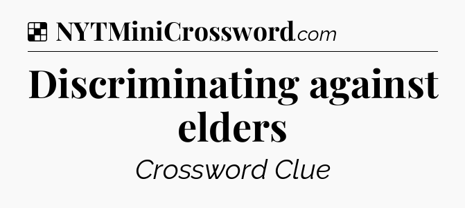 Solution: Discriminating against elders - NYT Crossword