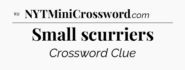 Small scurriers - WSJ Crossword