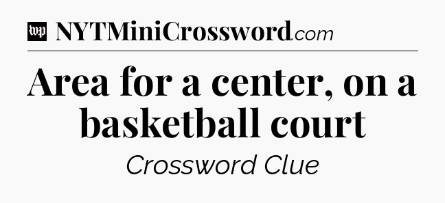 Area for a center, on a basketball court Crossword Clue