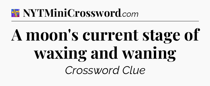 A moon's current stage of waxing and waning Codycross