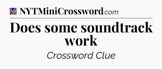 Does some soundtrack work Crossword Clue