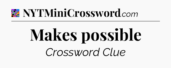 Makes possible Crossword Clue