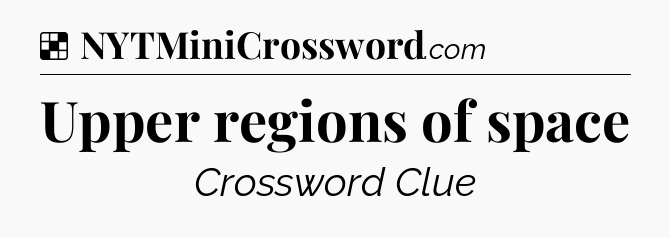 Solution: Upper regions of space - NYT Crossword