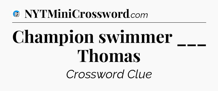 Champion swimmer ___ Thomas Crossword Clue