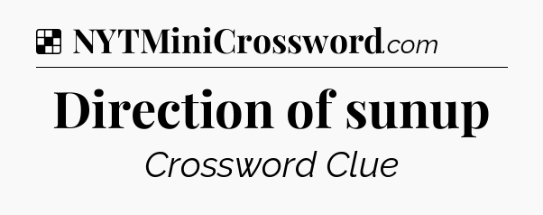 Solution: Direction of sunup - NYT Crossword