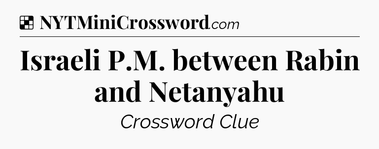 Solution: Israeli P.M. between Rabin and Netanyahu - NYT Crossword