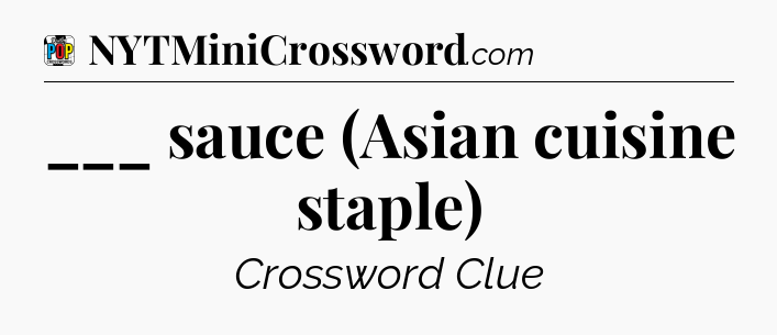 ___ sauce (Asian cuisine staple) Crossword Clue