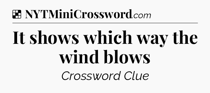 Solution: It shows which way the wind blows - NYT Crossword