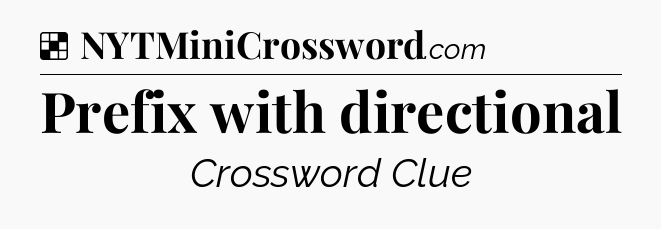 Solution: Prefix with directional - NYT Crossword