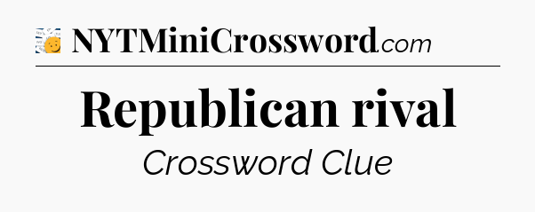 Republican rival - 7 Little Words