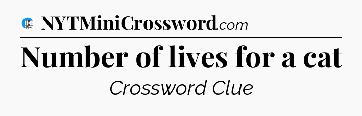 Number of lives for a cat Crossword Clue