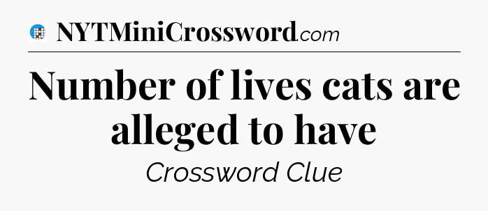 Number of lives cats are alleged to have Crossword Clue