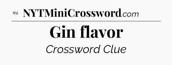 Gin flavor - WSJ Crossword