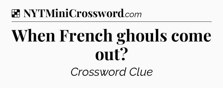 Solution: When French ghouls come out - NYT Crossword