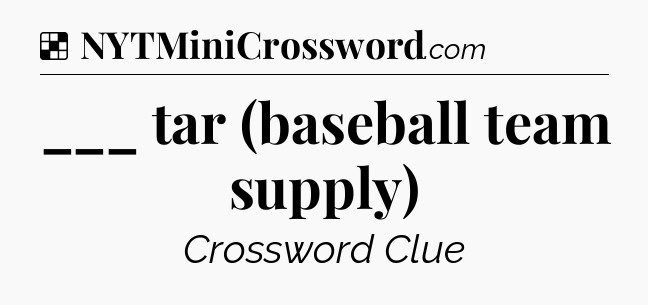 Solution: ___ tar (baseball team supply) - NYT Crossword