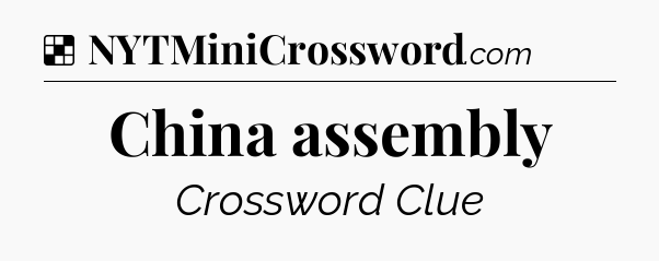 Solution: China assembly - NYT Crossword