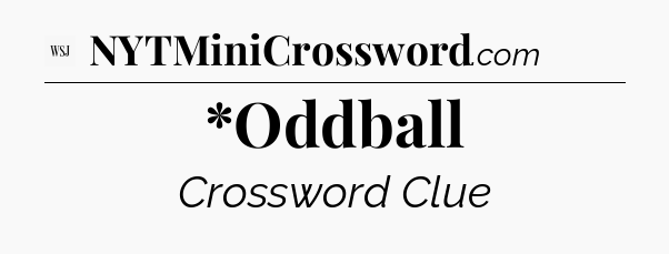 *Oddball - WSJ Crossword