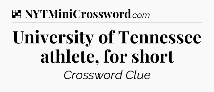 Solution: University of Tennessee athlete, for short - NYT Crossword