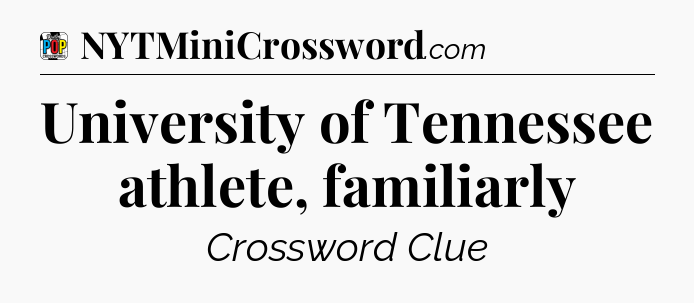 University of Tennessee athlete, familiarly Crossword Clue