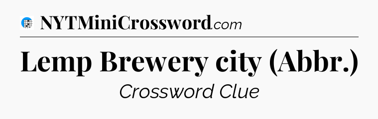 Lemp Brewery city (Abbr.) Crossword Clue
